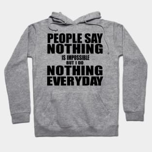 People say Nothing is Impossible Hoodie